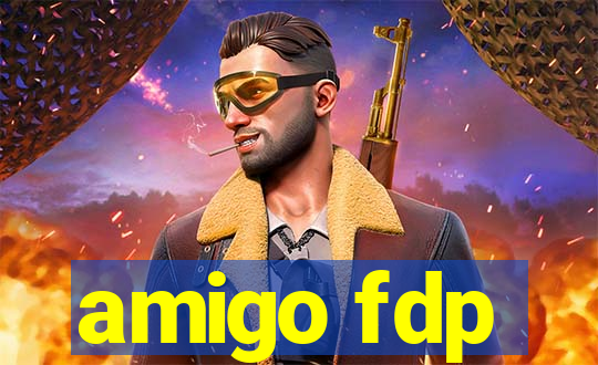 amigo fdp